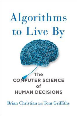 Cover of Algorithms to Live By by Brian Christian and Tom Griffiths
